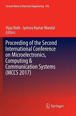 Proceeding of the Second International Conference on Microelectronics, Computing & Communication Systems (MCCS 2017)