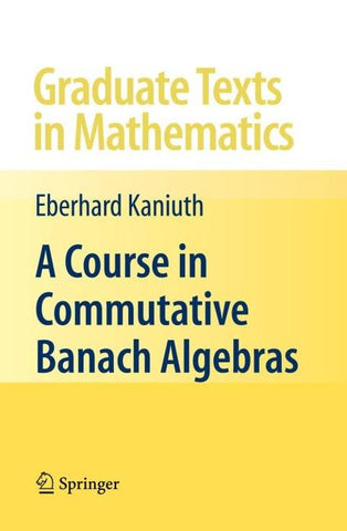 A Course in Commutative Banach Algebras