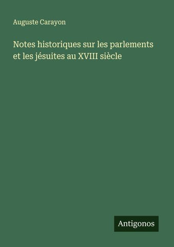 Notes historiques sur les parlements et les jésuites au XVIII siècle