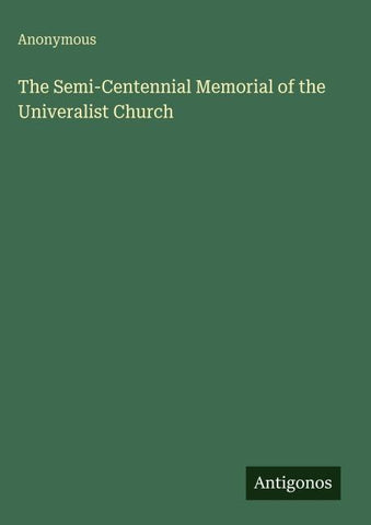 The Semi-Centennial Memorial of the Univeralist Church