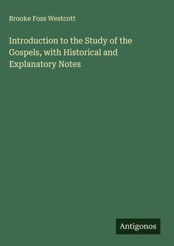 Introduction to the Study of the Gospels, with Historical and Explanatory Notes