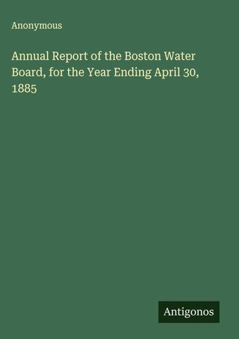 Annual Report of the Boston Water Board, for the Year Ending April 30, 1885