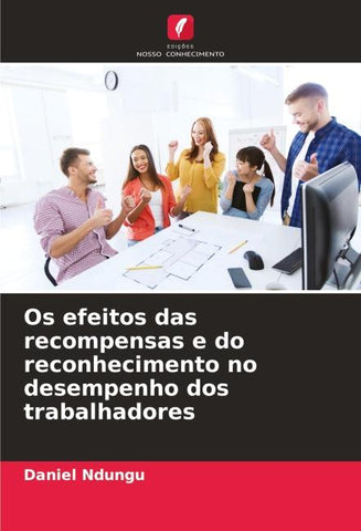 Os efeitos das recompensas e do reconhecimento no desempenho dos trabalhadores