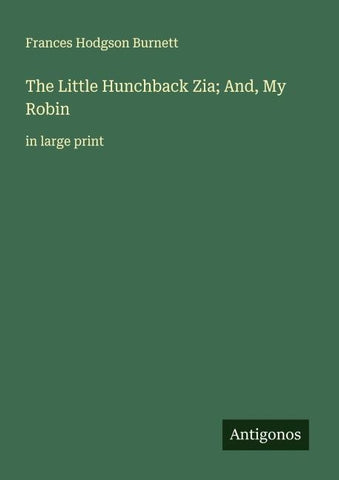 The Little Hunchback Zia; And, My Robin