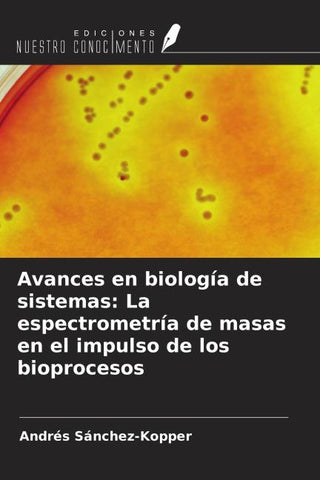 Avances en biología de sistemas: La espectrometría de masas en el impulso de los bioprocesos