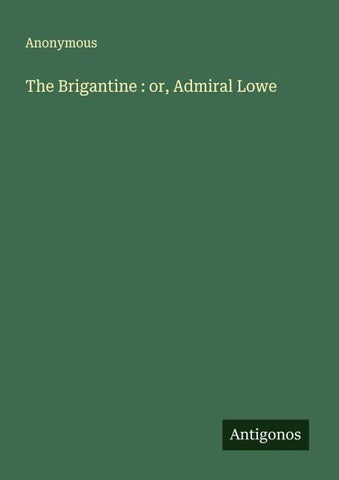 The Brigantine : or, Admiral Lowe