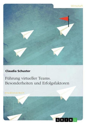 Führung virtueller Teams. Besonderheiten und Erfolgsfaktoren