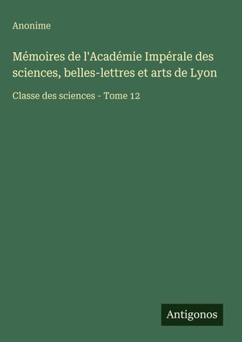 Mémoires de l'Académie Impérale des sciences, belles-lettres et arts de Lyon