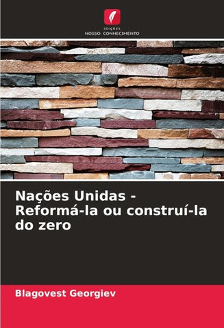 Nações Unidas - Reformá-la ou construí-la do zero