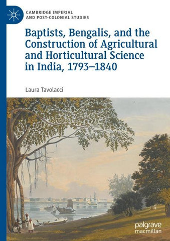 Baptists, Bengalis, and the Construction of Agricultural and Horticultural Science in India, 1793–1840