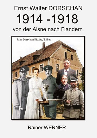 Ernst Walter DORSCHAN 1914-1918 von der Aisne nach Flandern