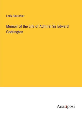 Memoir of the Life of Admiral Sir Edward Codrington
