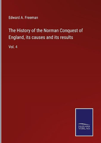 The History of the Norman Conquest of England, its causes and its results