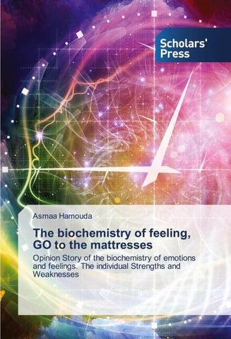 The biochemistry of feeling, GO to the mattresses