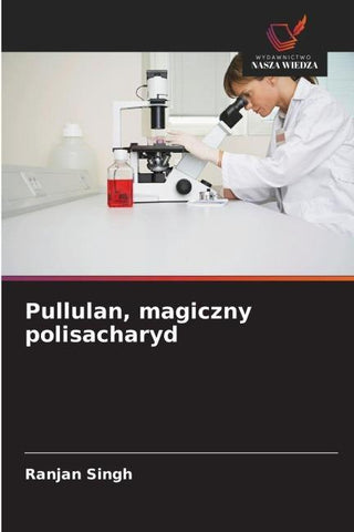Pullulan, magiczny polisacharyd
