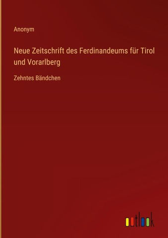 Neue Zeitschrift des Ferdinandeums für Tirol und Vorarlberg