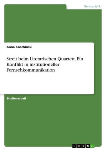 Streit beim Literarischen Quartett. Ein Konflikt in institutioneller Fernsehkommunikation
