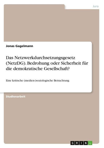 Das Netzwerkdurchsetzungsgesetz (NetzDG). Bedrohung oder Sicherheit für die demokratische Gesellschaft?
