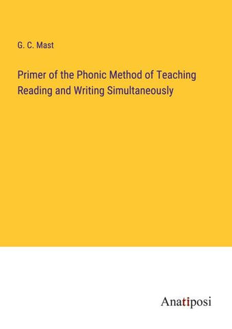 Primer of the Phonic Method of Teaching Reading and Writing Simultaneously