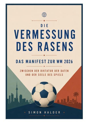 Die Vermessung des Rasens - Das Manifest zur WM 2026