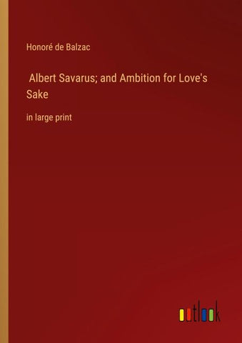 Albert Savarus; and Ambition for Love's Sake
