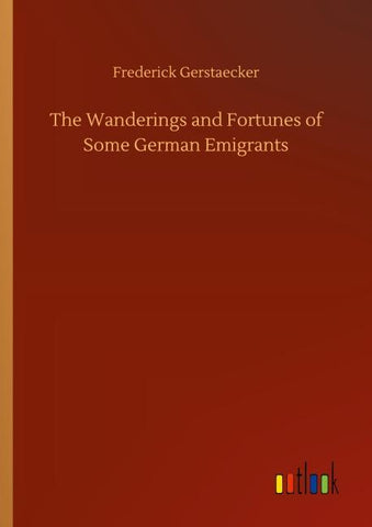 The Wanderings and Fortunes of Some German Emigrants