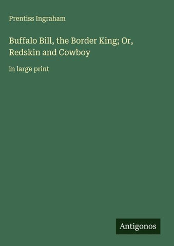 Buffalo Bill, the Border King; Or, Redskin and Cowboy
