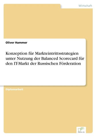 Konzeption für Markteintrittsstrategien unter Nutzung der Balanced Scorecard für den IT-Markt der Russischen Förderation