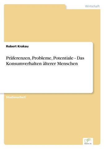 Präferenzen, Probleme, Potentiale - Das Konsumverhalten älterer Menschen
