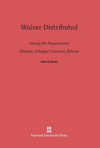 Waiver Distributed among the Departments, Election, Estoppel, Contract, Release