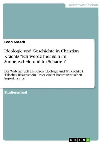 Ideologie und Geschichte in Christian Krachts "Ich werde hier sein im Sonnenschein und im Schatten"