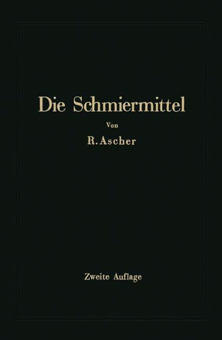 Die Schmiermittel ihre Art, Prüfung und Verwendung