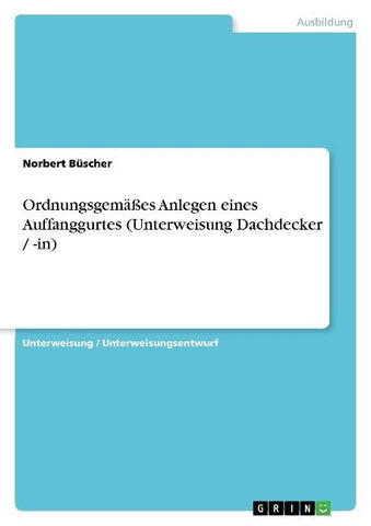 Ordnungsgemäßes Anlegen eines Auffanggurtes (Unterweisung Dachdecker / -in)