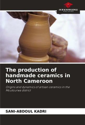 The production of handmade ceramics in North Cameroon