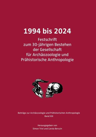 1994 bis 2024. Festschrift zum 30-jährigen Bestehen der Gesellschaft für Archäozoologie und Prähistorische Anthropologie