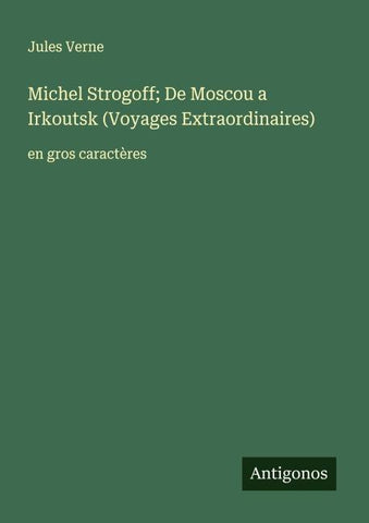 Michel Strogoff; De Moscou a Irkoutsk (Voyages Extraordinaires)