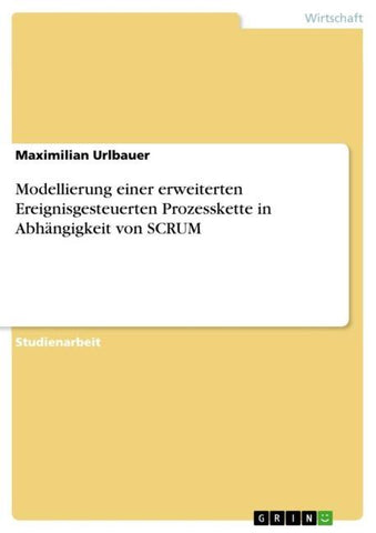 Modellierung einer erweiterten Ereignisgesteuerten Prozesskette in Abhängigkeit von SCRUM