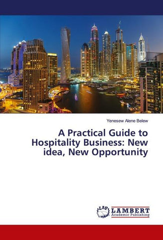 A Practical Guide to Hospitality Business: New idea, New Opportunity
