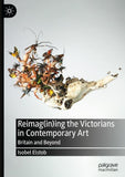 Reimag(in)ing the Victorians in Contemporary Art