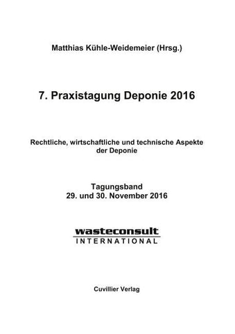 7. Praxistagung Deponie 2016. Rechtliche, wirtschaftliche und technische Aspekte der Deponie