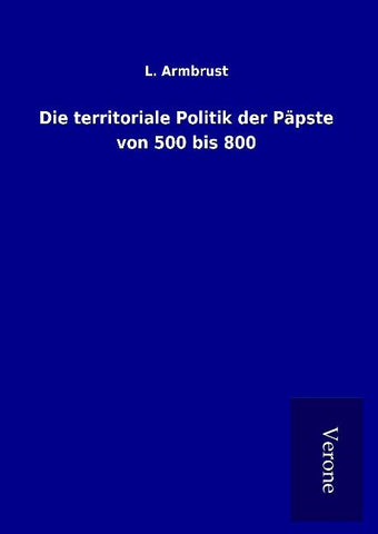 Die territoriale Politik der Päpste von 500 bis 800