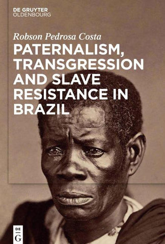 Paternalism, Transgression and Slave Resistance in Brazil