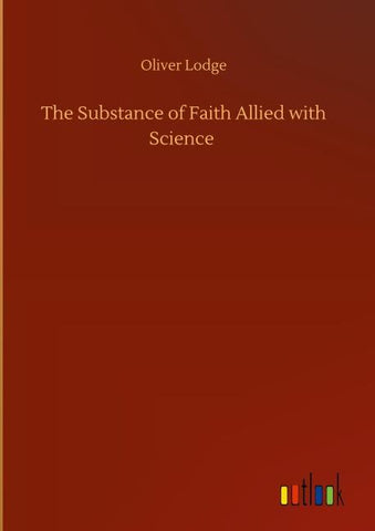 The Substance of Faith Allied with Science