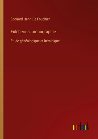 Fulcherius, monographie
