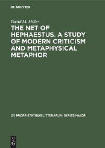 The net of Hephaestus. A study of modern criticism and metaphysical metaphor
