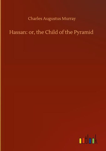 Hassan: or, the Child of the Pyramid