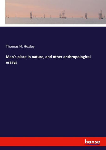 Man's place in nature, and other anthropological essays