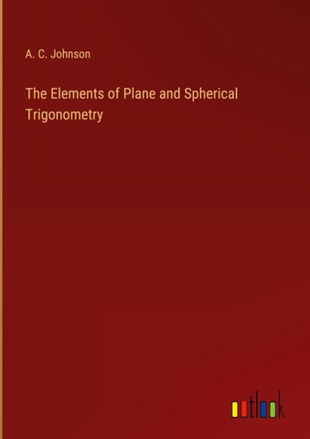 The Elements of Plane and Spherical Trigonometry