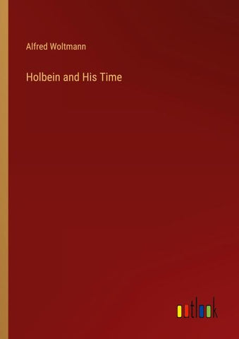 Holbein and His Time
