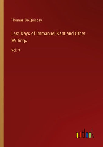 Last Days of Immanuel Kant and Other Writings
